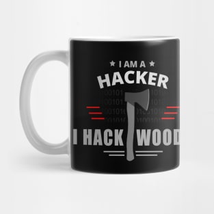 I Am A Hacker, I Hack Woods - Hacker Mug